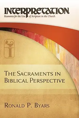 Sviatosti v biblickej perspektíve: Interpretácia: Písmo v cirkevnej interpretácii: zdroje pre používanie Písma v cirkvi - The Sacraments in Biblical Perspective: Interpretation: Resources for the Use of Scripture in the Church