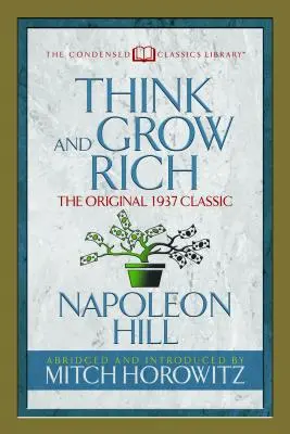 Mysli a zbohatni (Condensed Classics): Pôvodný klasický text z roku 1937 - Think and Grow Rich (Condensed Classics): The Original 1937 Classic