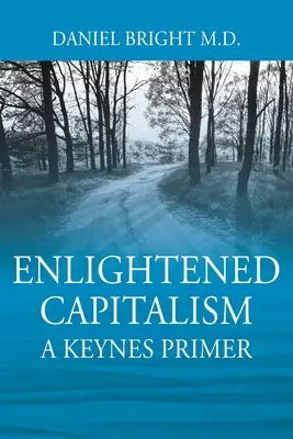 Osvietený kapitalizmus: Keynes Primer - druhé vydanie - Enlightened Capitalism: A Keynes Primer - Second Edition