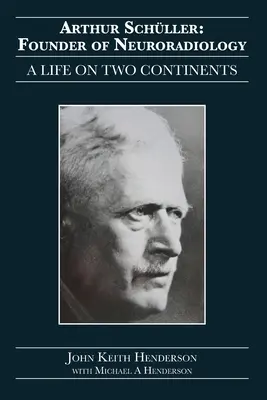 Arthur Schller: Schller: zakladateľ neurorádiológie: Schller: život na dvoch kontinentoch - Arthur Schller: Founder of Neuroradiology: A Life on Two Continents