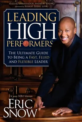 Vedúci výkonní hráči: Vydanie knihy: Najdôležitejší návod na to, ako byť rýchlym, plynulým a flexibilným lídrom - Leading High Performers: The Ultimate Guide to Being a Fast, Fluid and Flexible Leader