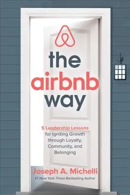 Spôsob Airbnb: 5 lekcií vedenia pre naštartovanie rastu prostredníctvom lojality, komunity a spolupatričnosti - The Airbnb Way: 5 Leadership Lessons for Igniting Growth Through Loyalty, Community, and Belonging