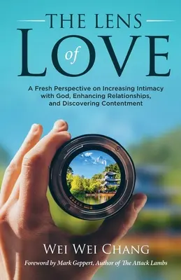 Objektív lásky: Vydanie knihy: Nový pohľad na zvyšovanie intimity s Bohom, zlepšovanie vzťahov a objavovanie spokojnosti - The Lens of Love: A Fresh Perspective on Increasing Intimacy with God, Enhancing Relationships, and Discovering Contentment