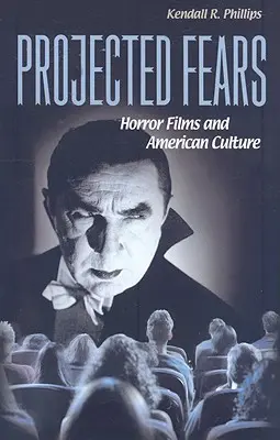 Projektované obavy: Hororové filmy a americká kultúra - Projected Fears: Horror Films and American Culture