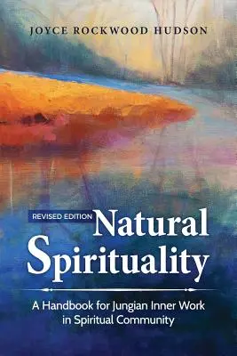 Prírodná spiritualita: Príručka pre jungovskú vnútornú prácu v duchovnom spoločenstve - Natural Spirituality: A Handbook for Jungian Inner Work in Spiritual Community