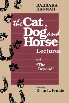 Prednášky o mačke, psovi a koňovi a o záhrobí: K rozvoju ľudského vedomia - The Cat, Dog and Horse Lectures, and The Beyond: Toward the Development of Human Conscious