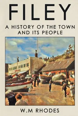 Filey: Nové vydanie: Dejiny mesta a jeho obyvateľov - Filey: A History of The Town and its People