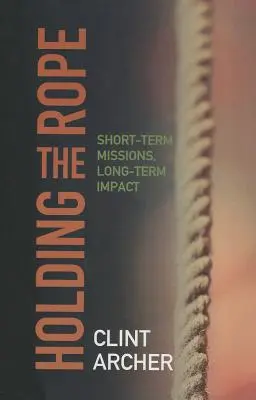 Držanie lana: Krátkodobé misie, dlhodobý vplyv - Holding the Rope: Short Term Missions, Long-term Impact