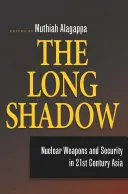 Dlhý tieň: Jadrové zbrane a bezpečnosť v Ázii 21. storočia - The Long Shadow: Nuclear Weapons and Security in 21st Century Asia