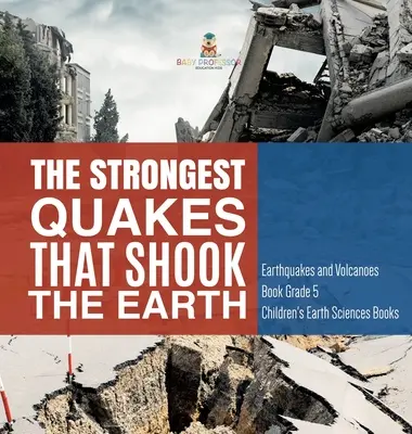 Najsilnejšie zemetrasenia, ktoré otriasli Zemou - Kniha o zemetraseniach a sopkách 5. ročník - detské knihy o vede o Zemi - The Strongest Quakes That Shook the Earth - Earthquakes and Volcanoes Book Grade 5 - Children's Earth Sciences Books