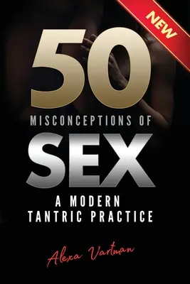 50 mylných predstáv o sexe: Moderná tantrická prax - 50 Misconceptions of Sex: A Modern Tantric Practice