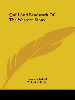 Pierko a koráliky západných Siouxov - Quill And Beadwork Of The Western Sioux