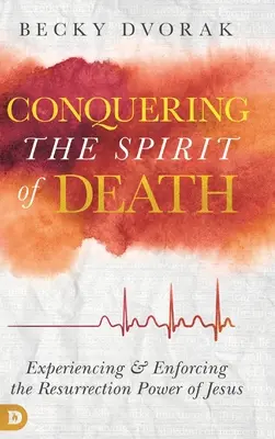 Víťazstvo nad duchom smrti: Prežívanie a presadzovanie Ježišovej moci vzkriesenia - Conquering the Spirit of Death: Experiencing and Enforcing the Resurrection Power of Jesus