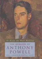 Udržať loptu v pohybe: Spomienky Anthonyho Powella - To Keep the Ball Rolling: The Memoirs of Anthony Powell