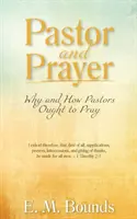 Pastor a modlitba: Prečo a ako by sa pastori mali modliť - Pastor and Prayer: Why and How Pastors Ought to Pray