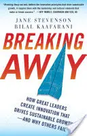 Breaking Away: A prečo iní zlyhávajú?: Ako veľkí lídri vytvárajú inovácie, ktoré poháňajú udržateľný rast - Breaking Away: How Great Leaders Create Innovation That Drives Sustainable Growth--And Why Others Fail