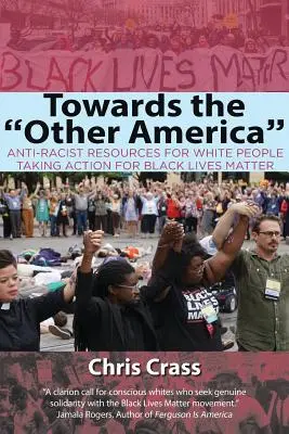 Smerom k druhej Amerike: Anti-Rasist Resources for White People Taking Action for Black Lives Matter - Towards the Other America: Anti-Racist Resources for White People Taking Action for Black Lives Matter