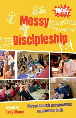 Messy Discipleship: Messy Church: perspektívy rastu viery - Messy Discipleship: Messy Church perspectives on growing faith