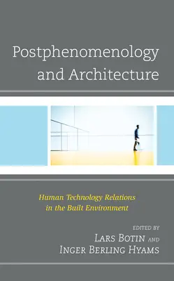 Postfenomenológia a architektúra: Vzťahy medzi človekom a technológiou v zastavanom prostredí - Postphenomenology and Architecture: Human Technology Relations in the Built Environment