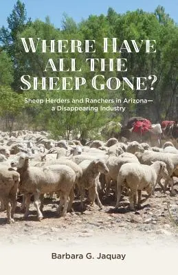 Kam zmizli všetky ovce?: Pastieri oviec a rančeri v Arizone - miznúce odvetvie - Where Have All the Sheep Gone?: Sheepherders and Ranchers in Arizona -- A Disappearing Industry