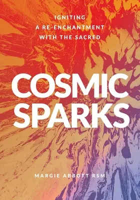 Kozmické iskry: Zapálenie opätovného očarenia posvätnom - Cosmic Sparks: Igniting A Re-Enchantment with the Sacred
