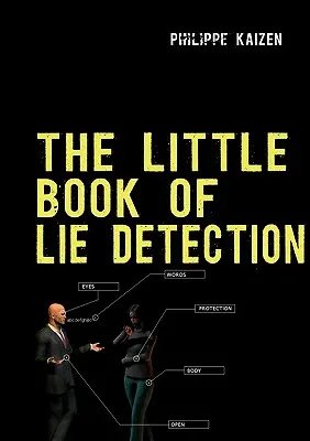 Malá kniha o odhaľovaní lží: Ako odhaliť lož a zlepšiť svoju ostražitosť - The little book of lie detection: How to detect lies and improve your watchfulness
