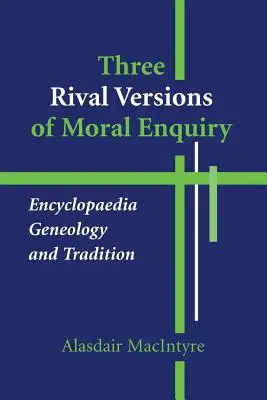 Tri súperiace verzie morálneho skúmania: Tvorba morálky: encyklopédia, genealógia a tradícia - Three Rival Versions of Moral Enquiry: Encyclopaedia, Genealogy, and Tradition