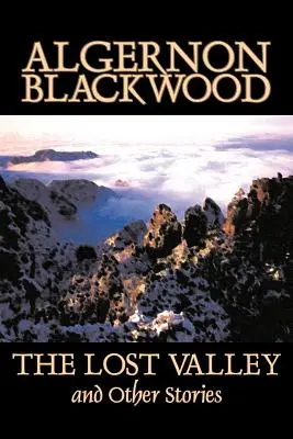 Stratené údolie a iné príbehy by Algernon Blackwood, Fantastika, Fantasy, Horor, Klasika - The Lost Valley and Other Stories by Algernon Blackwood, Fiction, Fantasy, Horror, Classics