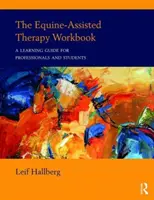 The Equine-Assisted Therapy Workbook (Pracovný zošit terapie s pomocou koní): Príručka pre odborníkov a študentov - The Equine-Assisted Therapy Workbook: A Learning Guide for Professionals and Students