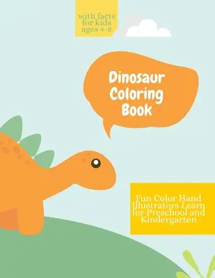 Dinosaury Omaľovánky: Omaľovánky dinosaurov s faktami pre deti od 4 do 8 rokov Zábavné, farebné ilustrácie rukou Učíme sa pre predškolákov a škôlkarov - Dinosaur Coloring Book: Dinosaur Coloring Book with Facts for Kids Ages 4-8 Fun, Color Hand Illustrators Learn for Preschool and Kindergarten