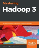 Mastering Hadoop 3: Spracovanie veľkých objemov údajov na odhaľovanie jedinečných obchodných poznatkov - Mastering Hadoop 3: Big data processing at scale to unlock unique business insights