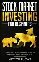Investovanie na akciovom trhu pre začiatočníkov: Najlepšia kniha o investovaní do akcií, ktorá vám pomôže zarobiť peniaze za menej ako 1 hodinu denne - Stock Market Investing for Beginners: The Best Book on Stock Investments To Help You Make Money In Less Than 1 Hour a Day