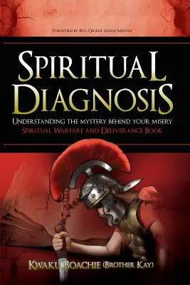 Duchovná diagnóza: Kniha o duchovnom boji a vyslobodení (Boachie (Brother Kay) Kwaku) - Spiritual Diagnosis: Understanding the Mystery Behind Your Misery - Spiritual Warfare and Deliverance Book (Boachie (Brother Kay) Kwaku)