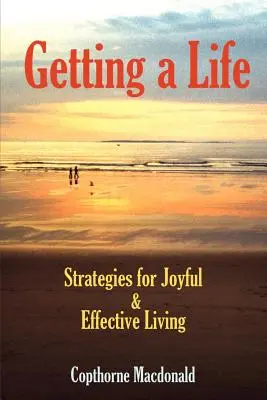 Získať život: Stratégie pre radostný a efektívny život - Getting a Life: Strategies for Joyful & Effective Living