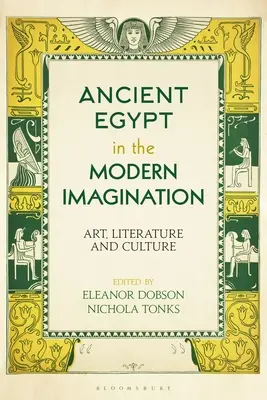 Staroveký Egypt v modernej predstavivosti: Umenie, literatúra a kultúra - Ancient Egypt in the Modern Imagination: Art, Literature and Culture