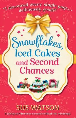 Snehové vločky, ľadové koláče a druhé šance: Vianočná romanca so všetkým, čo k tomu patrí - Snowflakes, Iced Cakes and Second Chances: A feel good Christmas romance with all the trimmings