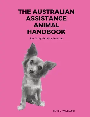 Príručka austrálskych asistenčných zvierat: Časť II: Legislatíva a judikatúra - The Australian Assistance Animal Handbook: Part II: Legislation & Case Law