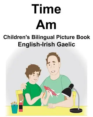 Anglicko-írska gaelčina Time/Am Detská dvojjazyčná obrázková kniha - English-Irish Gaelic Time/Am Children's Bilingual Picture Book