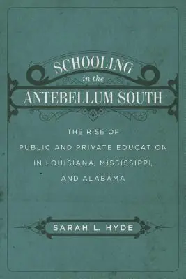 Školstvo na juhu v období Antebellum: Vzostup verejného a súkromného vzdelávania v Louisiane, Mississippi a Alabame - Schooling in the Antebellum South: The Rise of Public and Private Education in Louisiana, Mississippi, and Alabama