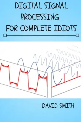 Digitálne spracovanie signálov pre úplných idiotov - Digital Signal Processing for Complete Idiots