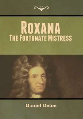 Roxana: Šťastná milenka (The Fortunate Mistress) - Roxana: The Fortunate Mistress