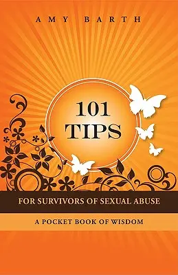 101 rád pre tých, ktorí prežili sexuálne zneužívanie: Knižka múdrosti do vrecka - 101 Tips for Survivors of Sexual Abuse: A Pocket Book of Wisdom