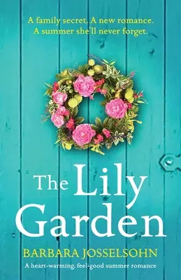 Záhrada ľalií: Hrejivý letný román, ktorý zahreje pri srdci - The Lily Garden: A heart-warming, feel-good summer romance