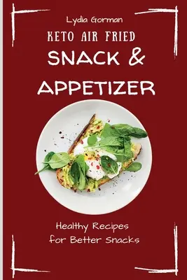 Keto Air Fried Snack & Appetizer: Zdravé recepty pre lepšie občerstvenie - Keto Air Fried Snack & Appetizer: Healthy Recipes for Better Snacks