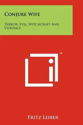 Čarodejnícka žena: Teror, zlo, čarodejníctvo a násilie - Conjure Wife: Terror, Evil, Witchcraft and Violence
