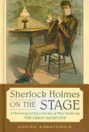 Sherlock Holmes na javisku: Chronologická encyklopédia hier s veľkým detektívom - Sherlock Holmes on the Stage: A Chronological Encyclopedia of Plays Featuring the Great Detective