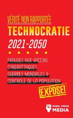 Vrit non Rapporte: Technocratie 2030 - 2050: Podvody s vakcínami, kybernetické útoky, svetové vojny a boj proti populácii; Expos! - Vrit non Rapporte: Technocratie 2030 - 2050: Fraudes aux Vaccins, Cyberattaques, Guerres Mondiales et Contrle de la Population; Expos!