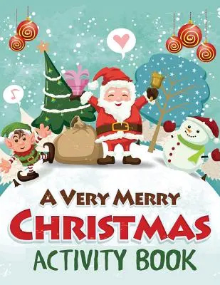 Veľmi veselá vianočná kniha aktivít: Kniha: Bludiská, hádanky s bodkami, hľadanie slov, vyfarbovanie podľa čísel, omaľovánky a ďalšie - A Very Merry Christmas Activity Book: Mazes, Dot to Dot Puzzles, Word Search, Color by Number, Coloring Pages, and More