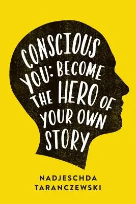 Vedomé ty: Staňte sa hrdinom svojho vlastného príbehu - Conscious You: Become The Hero of Your Own Story
