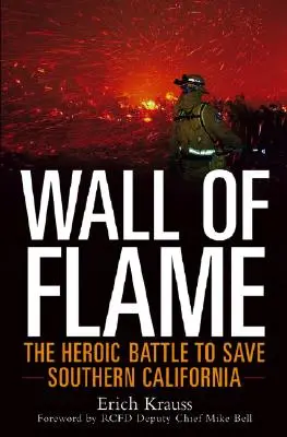 Wall of Flame (Plamenná stena): Hrdinský boj o záchranu južnej Kalifornie - Wall of Flame: The Heroic Battle to Save Southern California
